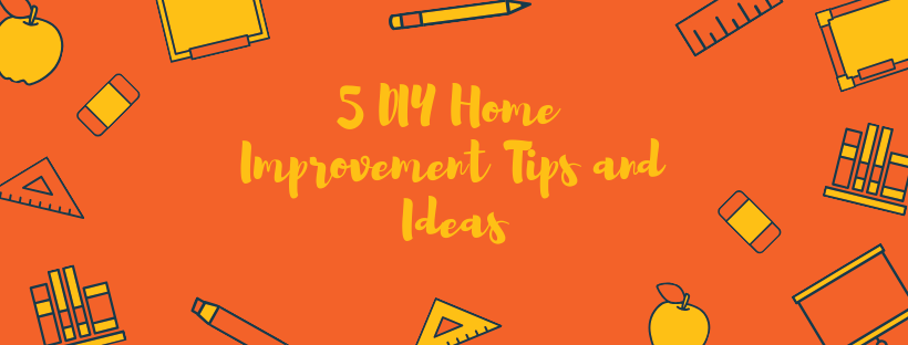 5 DIY Home Improvement Tips and Ideas
